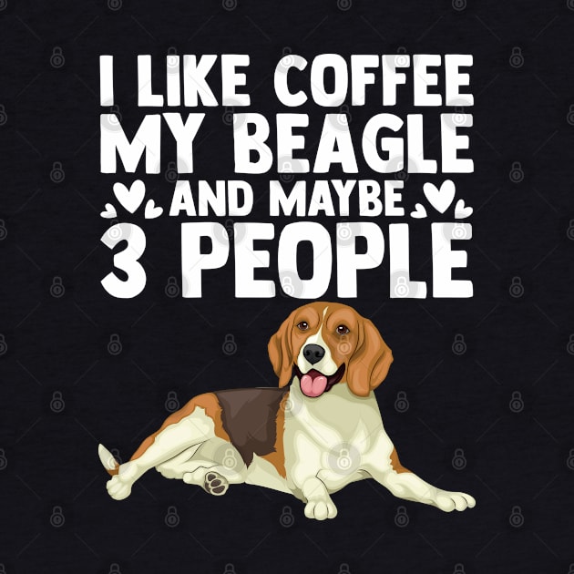 Funny I Like Coffee My Beagle And Maybe Three Other People by sBag-Designs